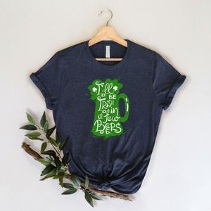 I'll Be Irish In A Few Beers Shirt, St Patrick's Day Shirt, Beer Shirt